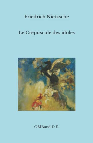 Le Crépuscule des idoles: (Texte intégral) von Independently published